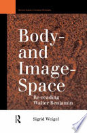 Body-and image-space : re-reading Walter Benjamin /