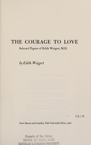 The courage to love ; selected papers of Edith Weigert.