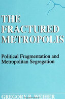 The fractured metropolis : political fragmentation and metropolitan segregation /