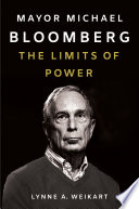 Mayor Michael Bloomberg : the limits of power /