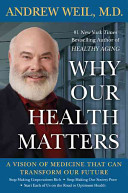 Why our health matters : a vision of medicine that can transform our future /