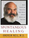 Spontaneous healing : how to discover and enhance your body's natural ability to maintain and heal itself /