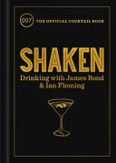 Shaken : drinking with James Bond & Ian Fleming : the official cocktail book /