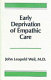 Early deprivation of empathic care /