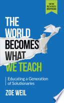 The world becomes what we teach : educating a generation of solutionaries /