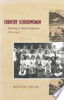 Country schoolwomen : teaching in rural California, 1850-1950 /