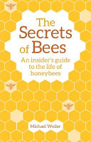 The secrets of bees : an insider's guide to the life of honeybees /