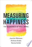 Measuring happiness : the economics of well-being /