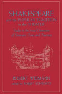 Shakespeare and the popular tradition in the theater : studies in the social dimension of dramatic form and function /