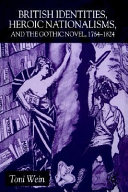 British identities, heroic nationalisms, and the gothic novel, 1764-1824 /
