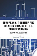 European citizenship and identity outside of the European Union : Europe outside Europe? /