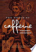 The world of caffeine : the science and culture of the world's most popular drug /