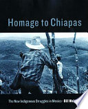 Homage to Chiapas : the new indigenous struggles in Mexico /