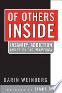 Of others inside : insanity, addiction, and belonging in America /