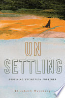 Unsettling : surviving extinction together /