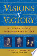 Visions of victory : the hopes of eight World War II leaders /