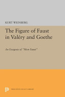 The figure of Faust in Valery and Goethe : an exegesis of Mon Faust /