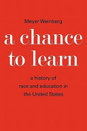 A chance to learn : the history of race and education in the United States /
