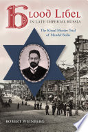 Blood libel in late imperial Russia : the ritual murder trial of Mendel Beilis /