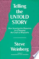 Telling the untold story : how investigative reporters are changing the craft of biography /
