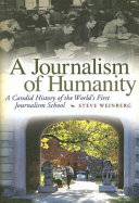 A journalism of humanity : a candid history of the world's first journalism school /