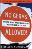 No germs allowed! : how to avoid infectious diseases at home and on the road /