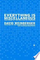 Everything is miscellaneous : the power of the new digital disorder /