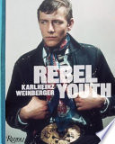 Rebel youth : Karlheinz Weinberger /