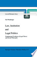 Law, Institution and Legal Politics : Fundamental Problems of Legal Theory and Social Philosophy /