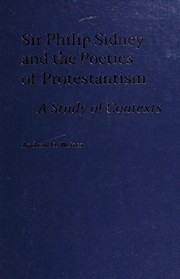 Sir Philip Sidney and the poetics of Protestantism : a study of contexts /