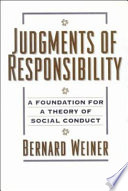 Judgments of responsibility : a foundation for a theory of social conduct /