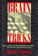 Brain tricks : how to cope with the dark side of your brain-- and win the ultimate mind game /