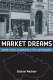 Market dreams : gender, class, and capitalism in the Czech Republic /