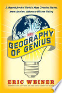 The geography of genius : a search for the world's most creative places from ancient Athens to Silicon Valley /