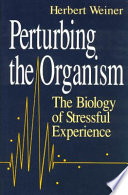 Perturbing the organism : the biology of stressful experience /