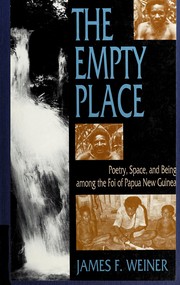 The empty place : poetry, space, and being among the Foi of Papua New Guinea /