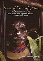 Songs of the empty place : the memorial poetry of the Foi of the Southern Highlands Province of Papua New Guinea /