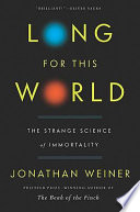 Long for this world : the strange science of immortality /