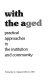 Working with the aged : practical approaches in the institution and community /
