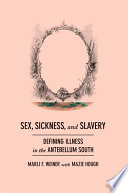 Sex, sickness, and slavery : illness in the antebellum South /