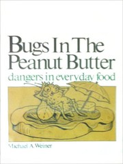 Bugs in the peanut butter : dangers in everyday food /