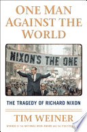 One man against the world : the tragedy of Richard Nixon /