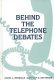 Behind the telephone debates /