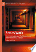 Sex as Work : Decriminalisation and The Management of Brothels in New Zealand /