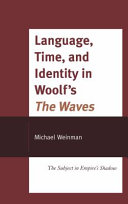 Language, time, and identity in Woolf's The waves : the subject in Empire's shadow /