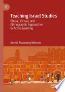Teaching Israel Studies : Global, Virtual, and Ethnographic Approaches to Active Learning /
