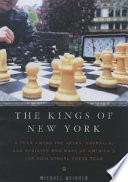 The kings of New York : a year among the geeks, oddballs, and geniuses who make up America's top high school chess team /