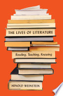 The lives of literature : reading, teaching, knowing /