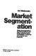 Market segmentation : using demographics, psychographics, and other segmentation techniques to uncover and exploit new markets /