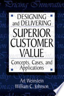 Designing and delivering superior customer value : concepts, cases, and applications /